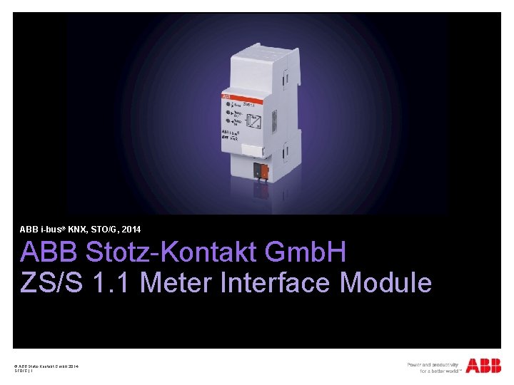 ABB i-bus® KNX, STO/G, 2014 ABB Stotz-Kontakt Gmb. H ZS/S 1. 1 Meter Interface