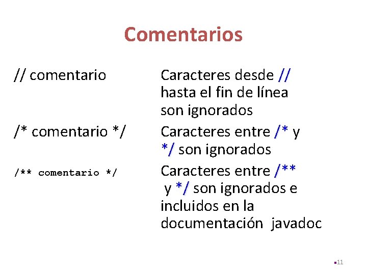 Comentarios // comentario /* comentario */ /** comentario */ Caracteres desde // hasta el