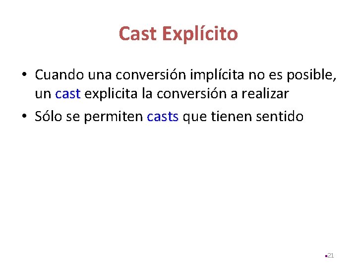 Cast Explícito • Cuando una conversión implícita no es posible, un cast explicita la