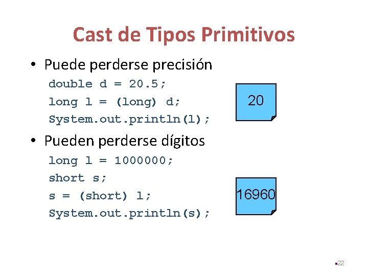 Cast de Tipos Primitivos • Puede perderse precisión double d = 20. 5; long