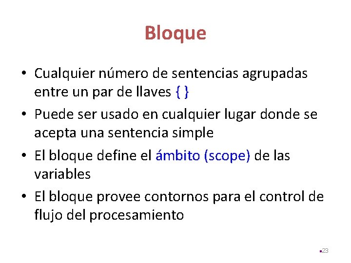 Bloque • Cualquier número de sentencias agrupadas entre un par de llaves { }