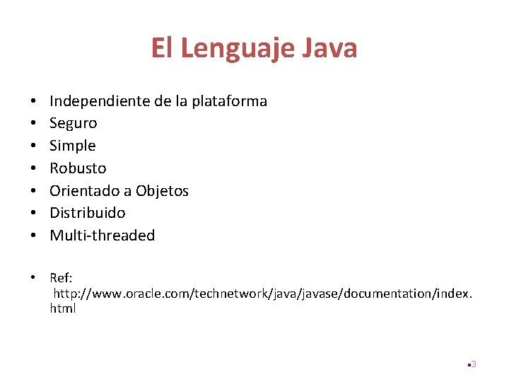 El Lenguaje Java • • Independiente de la plataforma Seguro Simple Robusto Orientado a
