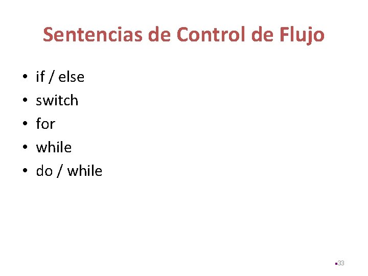 Sentencias de Control de Flujo • • • if / else switch for while
