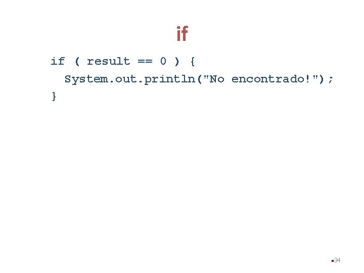 if if ( result == 0 ) { System. out. println("No encontrado!"); } n