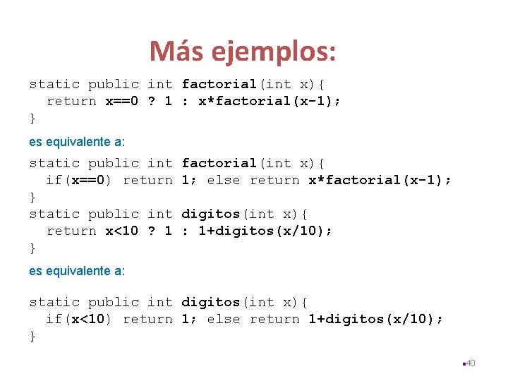 Más ejemplos: static public int factorial(int x){ return x==0 ? 1 : x*factorial(x-1); }