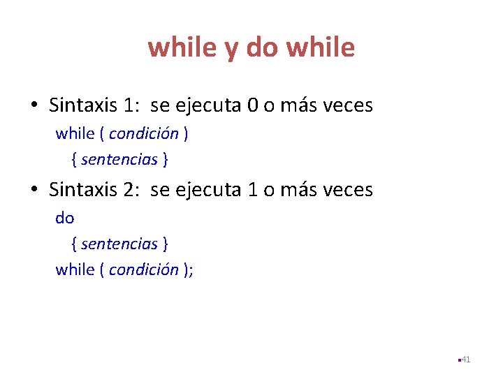 while y do while • Sintaxis 1: se ejecuta 0 o más veces while