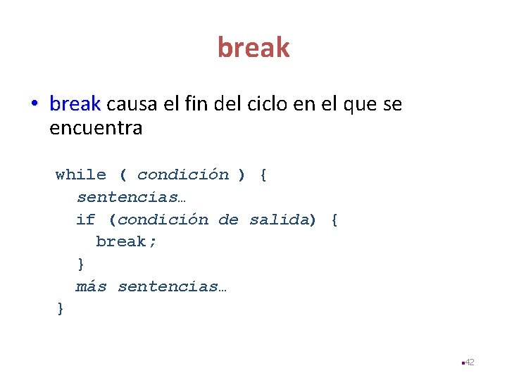 break • break causa el fin del ciclo en el que se encuentra while