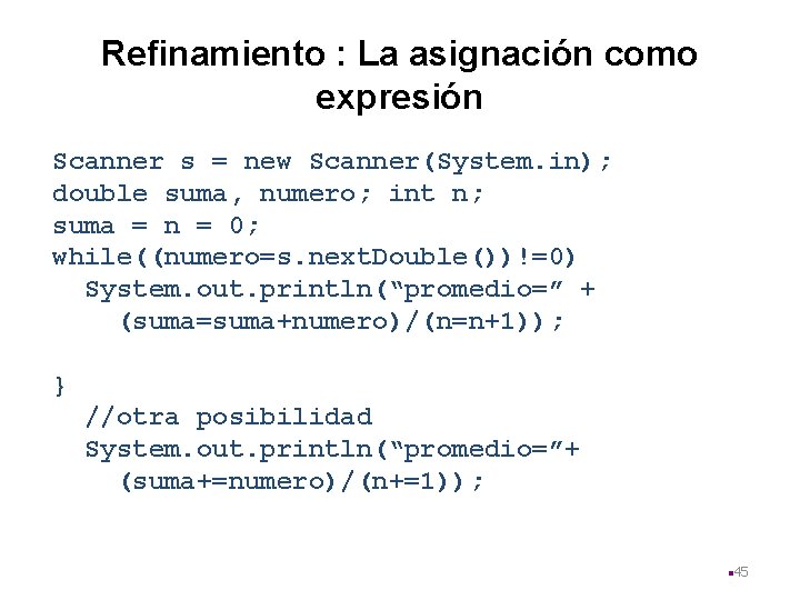 Refinamiento : La asignación como expresión Scanner s = new Scanner(System. in); double suma,
