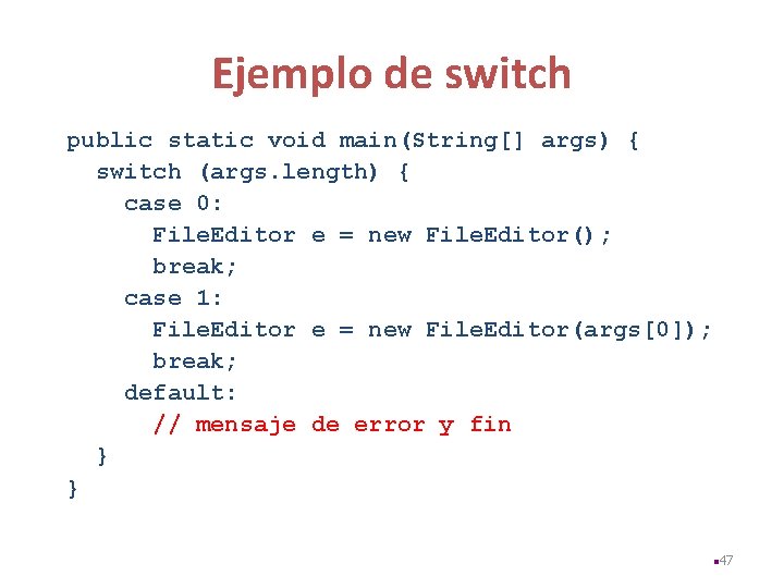 Ejemplo de switch public static void main(String[] args) { switch (args. length) { case
