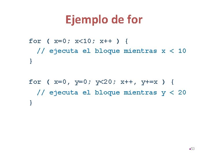 Ejemplo de for ( x=0; x<10; x++ ) { // ejecuta el bloque mientras