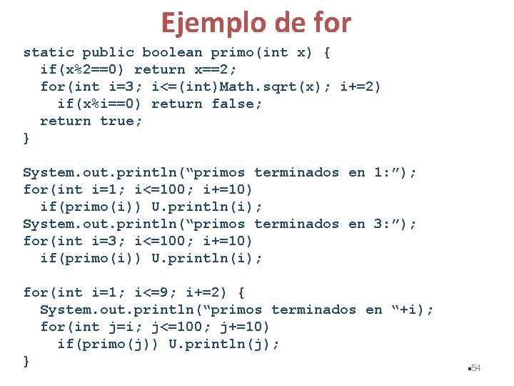 Ejemplo de for static public boolean primo(int x) { if(x%2==0) return x==2; for(int i=3;