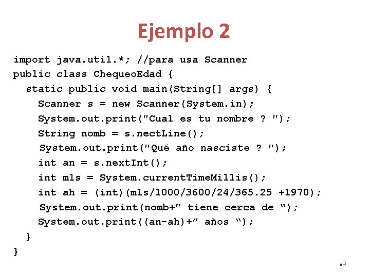 Ejemplo 2 import java. util. *; //para usa Scanner public class Chequeo. Edad {