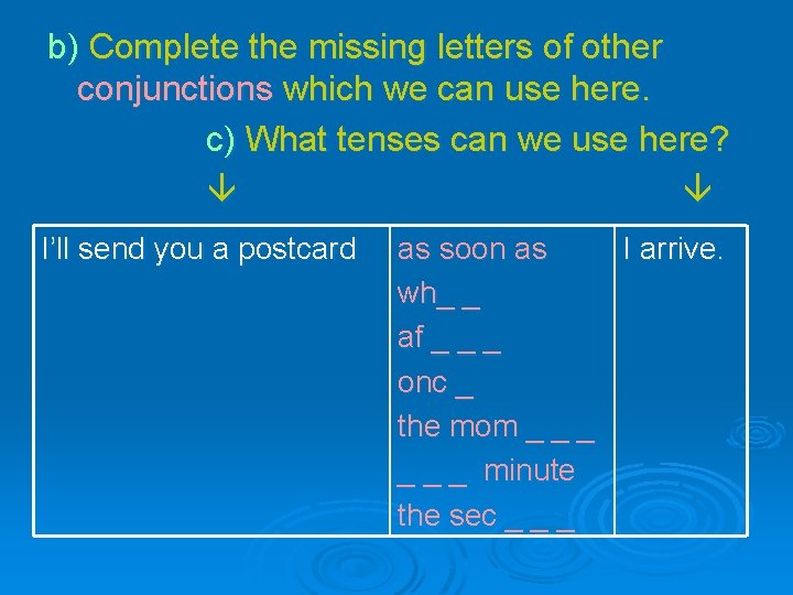 b) Complete the missing letters of other conjunctions which we can use here. c)