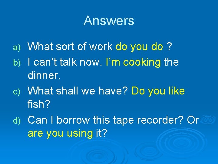 Answers a) b) c) d) What sort of work do you do ? I