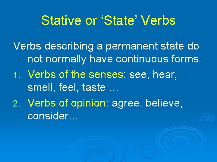Stative or ‘State’ Verbs describing a permanent state do not normally have continuous forms.