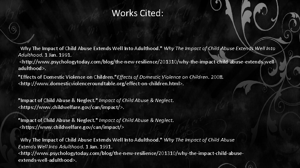 Works Cited: "Why The Impact of Child Abuse Extends Well Into Adulthood. " Why