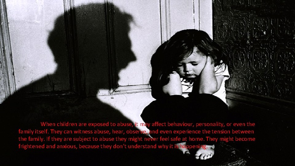 When children are exposed to abuse, it may affect behaviour, personality, or even the