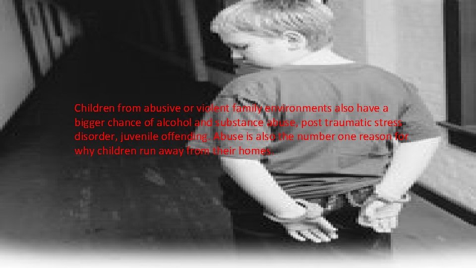 Children from abusive or violent family environments also have a bigger chance of alcohol