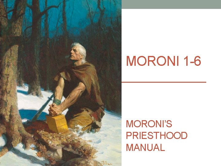 MORONI 1 -6 MORONI’S PRIESTHOOD MANUAL 