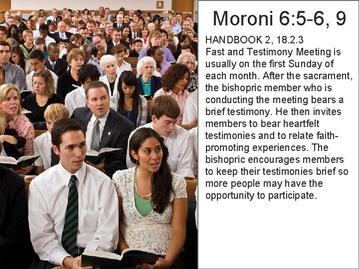 Moroni 6: 5 -6, 9 HANDBOOK 2, 18. 2. 3 Fast and Testimony Meeting