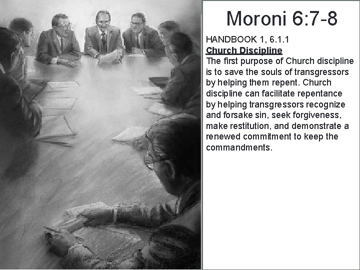 Moroni 6: 7 -8 HANDBOOK 1, 6. 1. 1 Church Discipline The first purpose