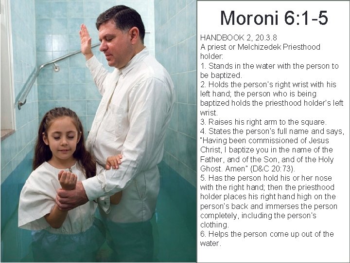 Moroni 6: 1 -5 HANDBOOK 2, 20. 3. 8 A priest or Melchizedek Priesthood