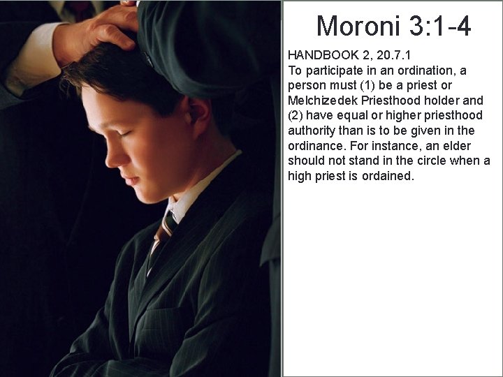 Moroni 3: 1 -4 HANDBOOK 2, 20. 7. 1 To participate in an ordination,