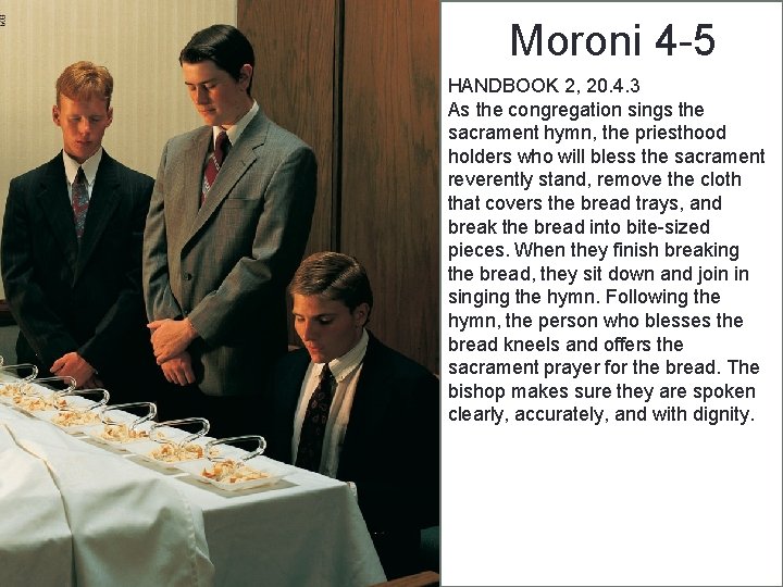 Moroni 4 -5 HANDBOOK 2, 20. 4. 3 As the congregation sings the sacrament