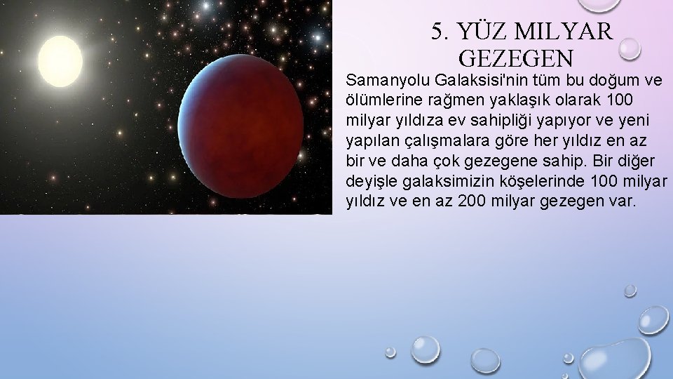 5. YÜZ MILYAR GEZEGEN Samanyolu Galaksisi'nin tüm bu doğum ve ölümlerine rağmen yaklaşık olarak