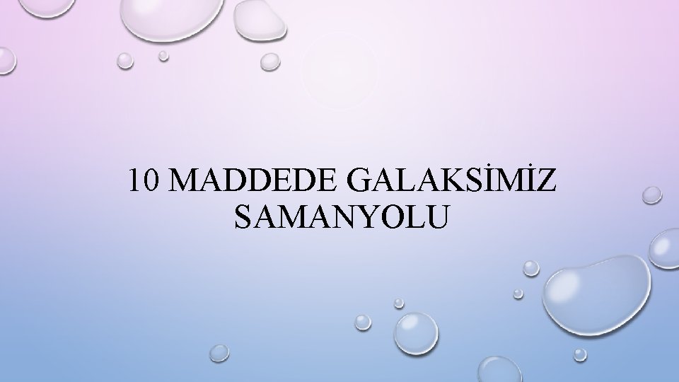 10 MADDEDE GALAKSİMİZ SAMANYOLU 10 MADDEDE GALAKSİMİZ SAMANYOLU