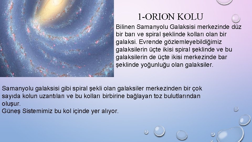 1 -ORION KOLU Bilinen Samanyolu Galaksisi merkezinde düz bir barı ve spiral şeklinde kolları