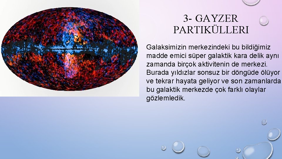 3 - GAYZER PARTIKÜLLERI Galaksimizin merkezindeki bu bildiğimiz madde emici süper galaktik kara delik