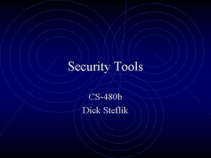 Security Tools CS-480 b Dick Steflik 