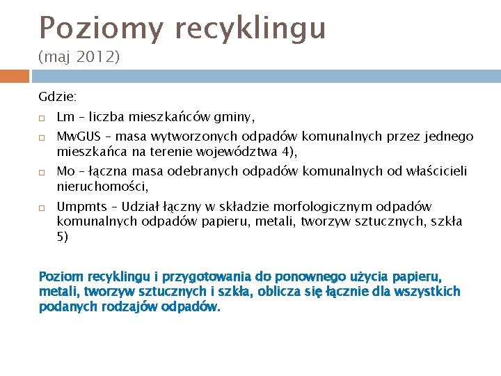 Poziomy recyklingu (maj 2012) Gdzie: Lm – liczba mieszkańców gminy, Mw. GUS – masa