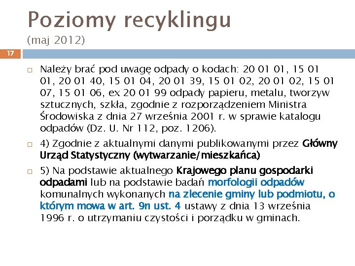 Poziomy recyklingu (maj 2012) 17 Należy brać pod uwagę odpady o kodach: 20 01