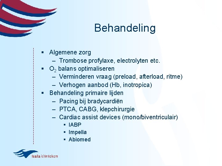 Behandeling § Algemene zorg – Trombose profylaxe, electrolyten etc. § O 2 balans optimaliseren