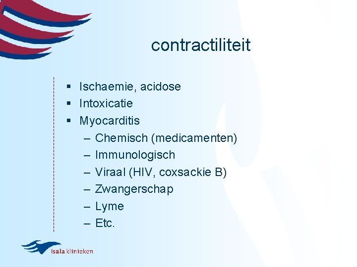 contractiliteit § Ischaemie, acidose § Intoxicatie § Myocarditis – Chemisch (medicamenten) – Immunologisch –