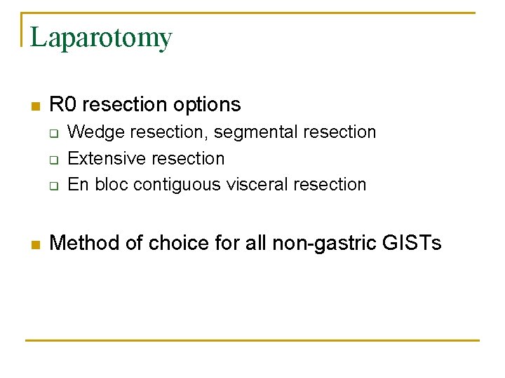 Laparotomy n R 0 resection options q q q n Wedge resection, segmental resection