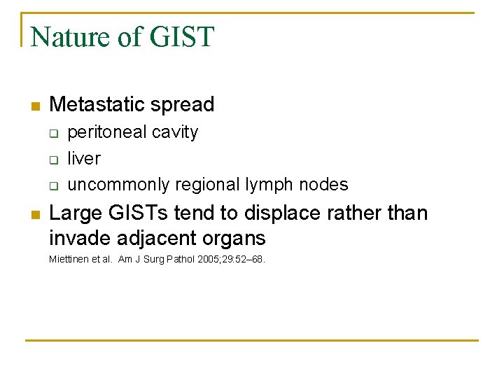 Nature of GIST n Metastatic spread q q q n peritoneal cavity liver uncommonly