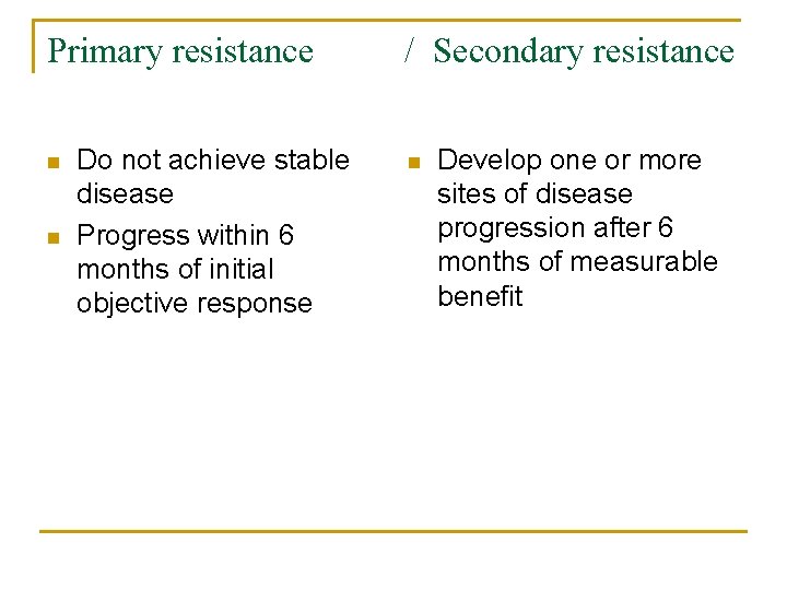 Primary resistance n n Do not achieve stable disease Progress within 6 months of