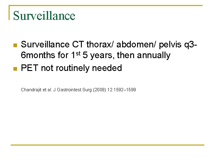 Surveillance n n Surveillance CT thorax/ abdomen/ pelvis q 36 months for 1 st