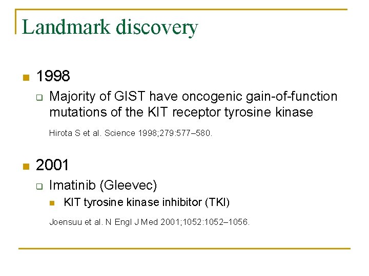 Landmark discovery n 1998 q Majority of GIST have oncogenic gain-of-function mutations of the