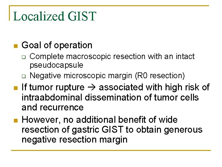 Localized GIST n Goal of operation q q n n Complete macroscopic resection with