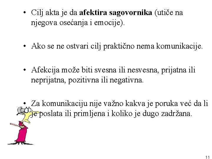  • Cilj akta je da afektira sagovornika (utiče na njegova osećanja i emocije).