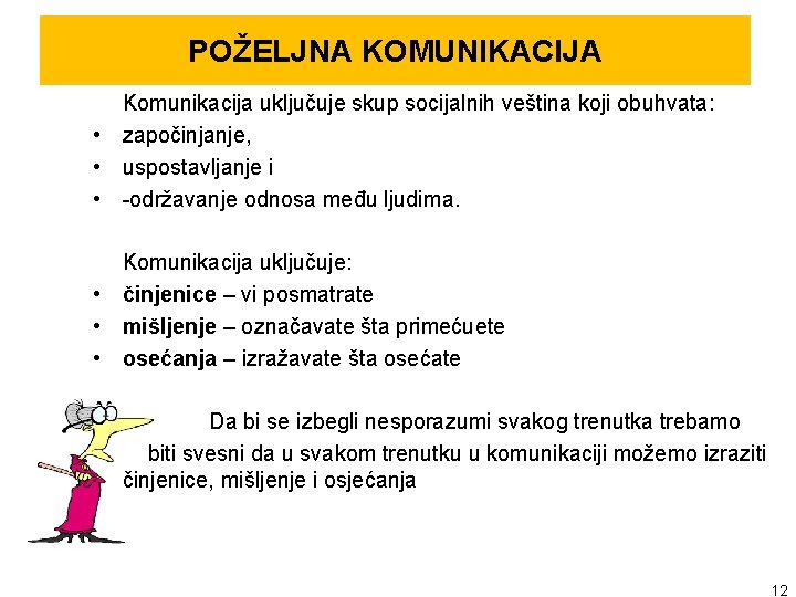 POŽELJNA KOMUNIKACIJA Komunikacija uključuje skup socijalnih veština koji obuhvata: • započinjanje, • uspostavljanje i