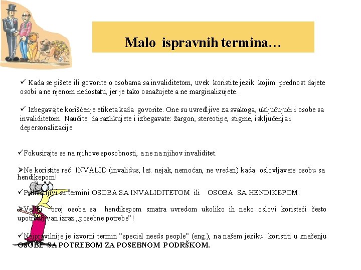 Malo ispravnih termina… ü Kada se pišete ili govorite o osobama sa invaliditetom, uvek