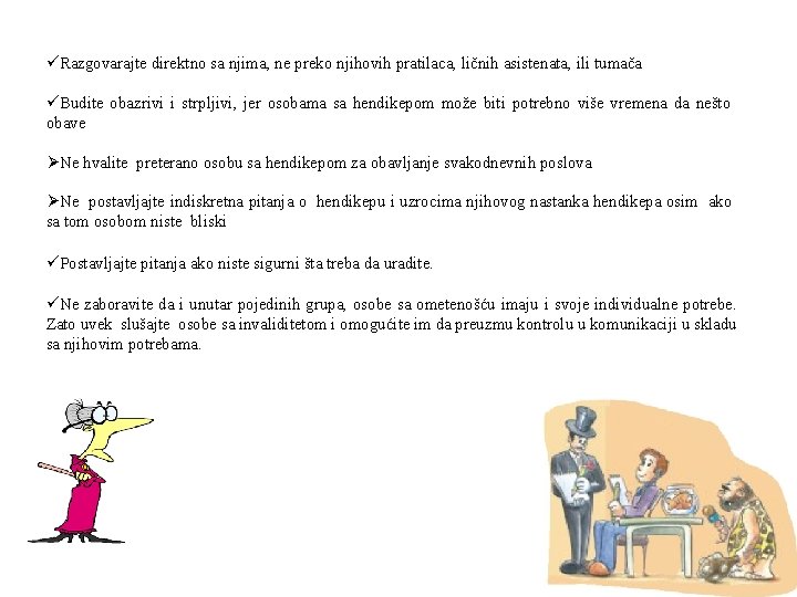 üRazgovarajte direktno sa njima, ne preko njihovih pratilaca, ličnih asistenata, ili tumača üBudite obazrivi