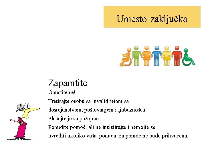 Водич за инклузивну комуникацију Уместо закључка Umesto zaključka Zapamtite Opustite se! Tretirajte osobu sa
