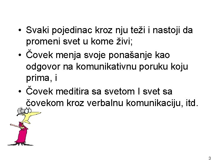  • Svaki pojedinac kroz nju teži i nastoji da promeni svet u kome