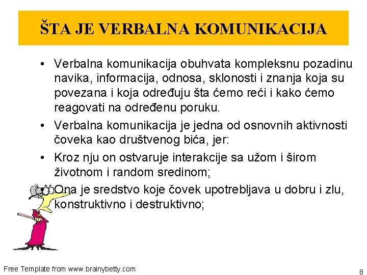 ŠTA JE VERBALNA KOMUNIKACIJA • Verbalna komunikacija obuhvata kompleksnu pozadinu navika, informacija, odnosa, sklonosti
